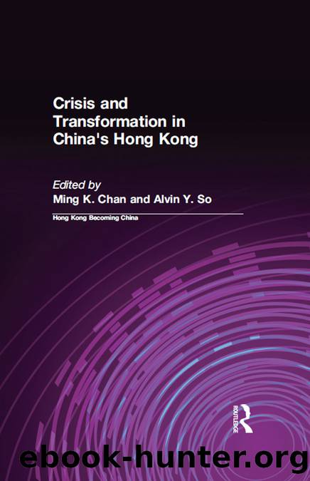 Crisis and Transformation in China's Hong Kong by Chan Ming K.;So Alvin Y.;White Lynn T.;