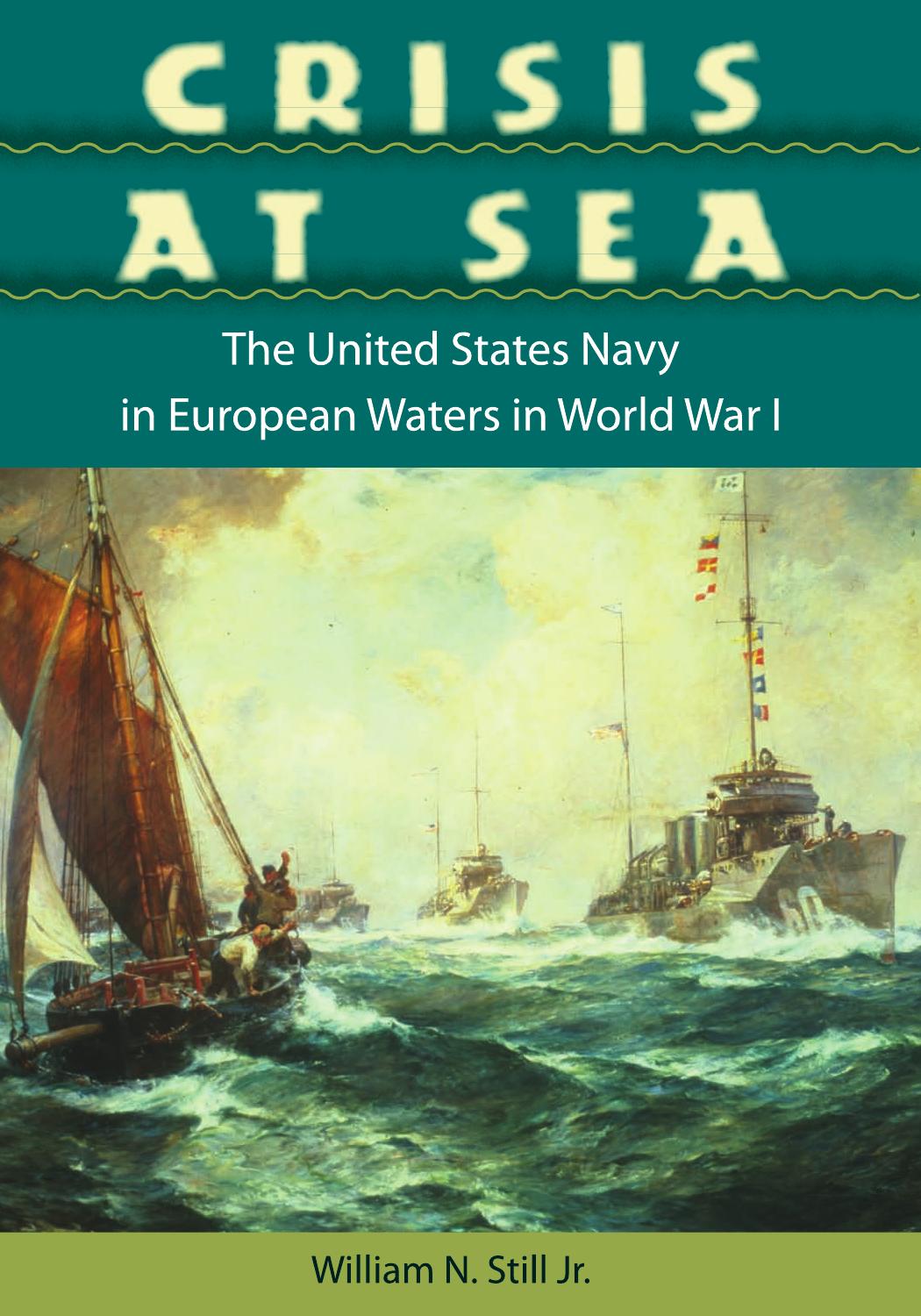 Crisis at Sea: The United States Navy in European Waters in World War I by William N. Still Jr
