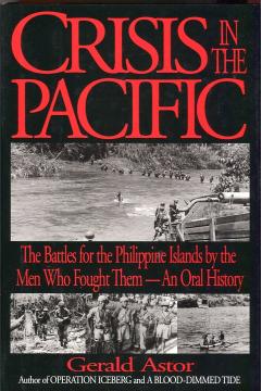 Crisis in the Pacific: The Battles for the Philippine Islands by the Men Who Fought Them by Gerald Astor