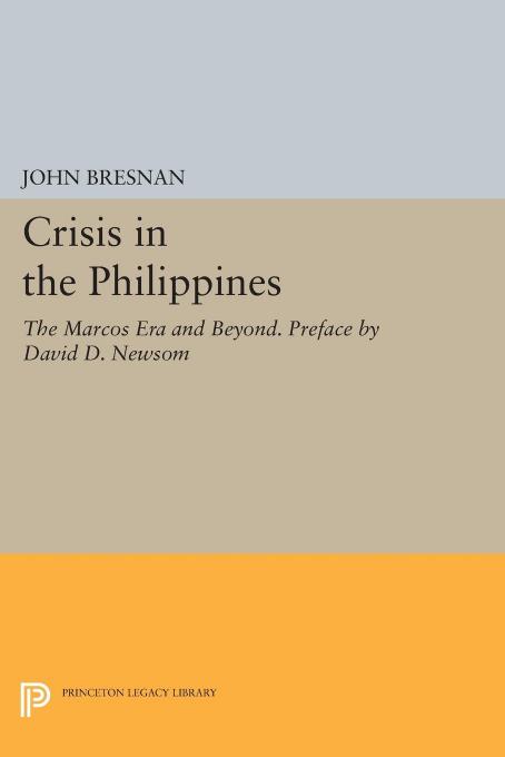 Crisis in the Philippines: The Marcos Era and Beyond. Preface by David D. Newsom by John Bresnan