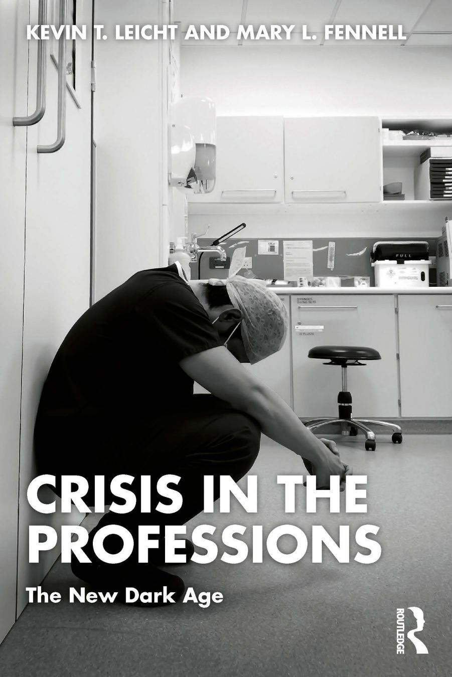 Crisis in the Professions: The New Dark Age by Kevin T. Leicht Mary L. Fennell
