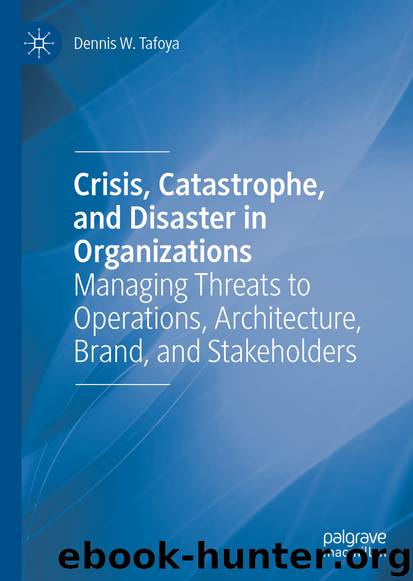 Crisis, Catastrophe, and Disaster in Organizations by Dennis W. Tafoya