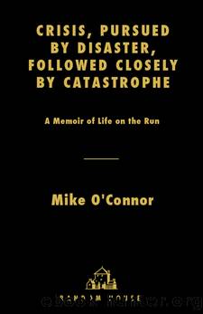 Crisis, Pursued by Disaster, Followed Closely by Catastrophe by Mike O'Connor