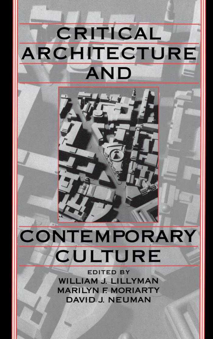 Critical Architecture and Contemporary Culture (Publications of the University of California Humanities Research Institute) by William J. Lillyman Marilyn F. Moriarty David J. Neuman