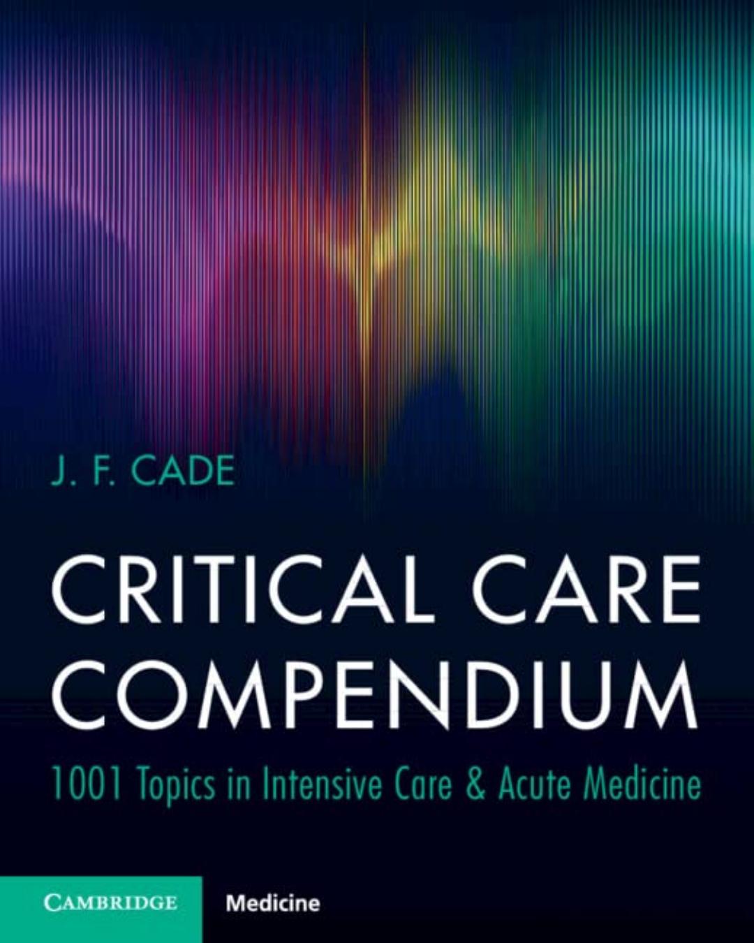 Critical Care Compendium: 1001 Topics in Intensive Care & Acute Medicine by J. F. Cade