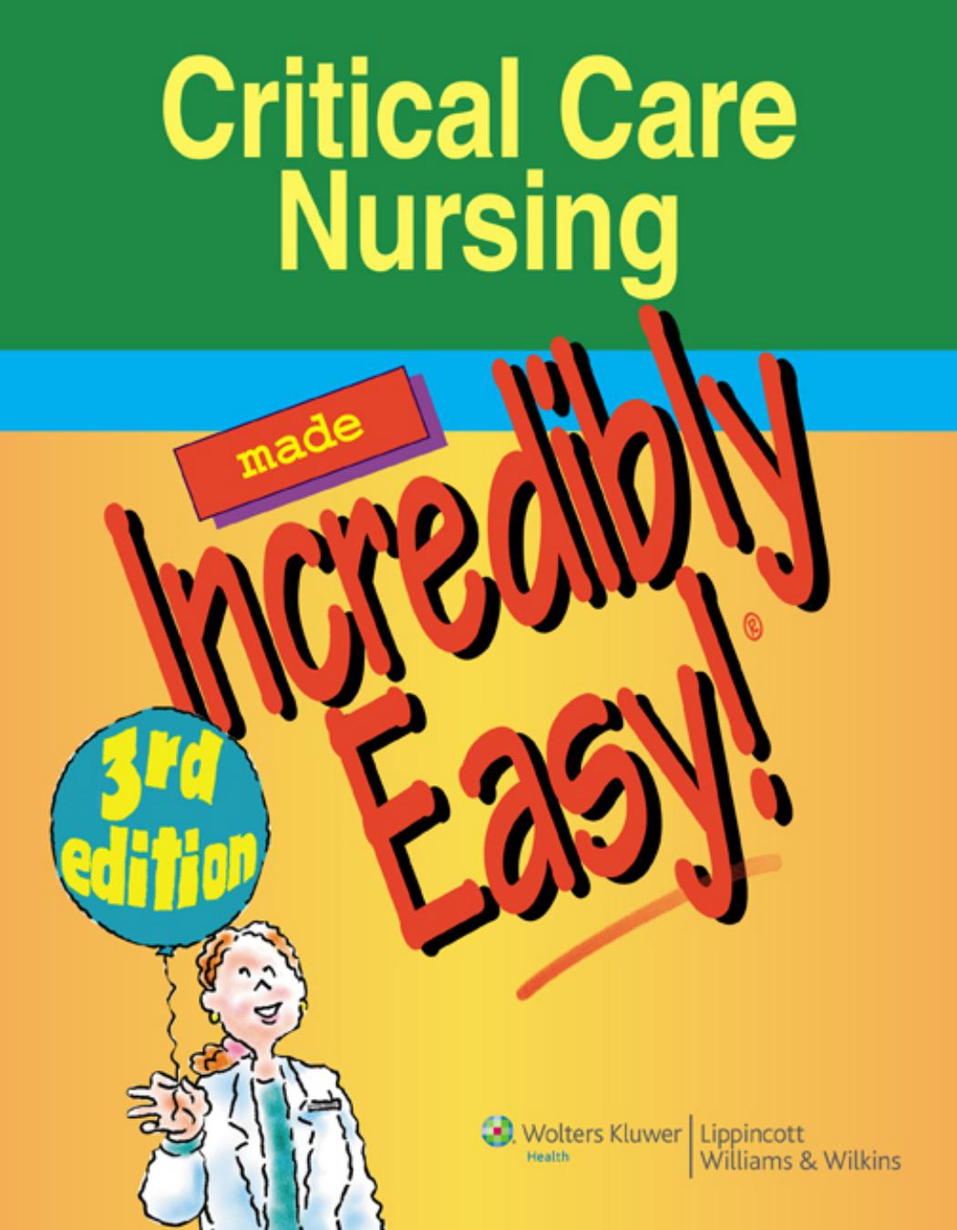 Critical Care Nursing Made Incredibly Easy!, 3rd Edition (Incredibly Easy! Series) by Lippincott