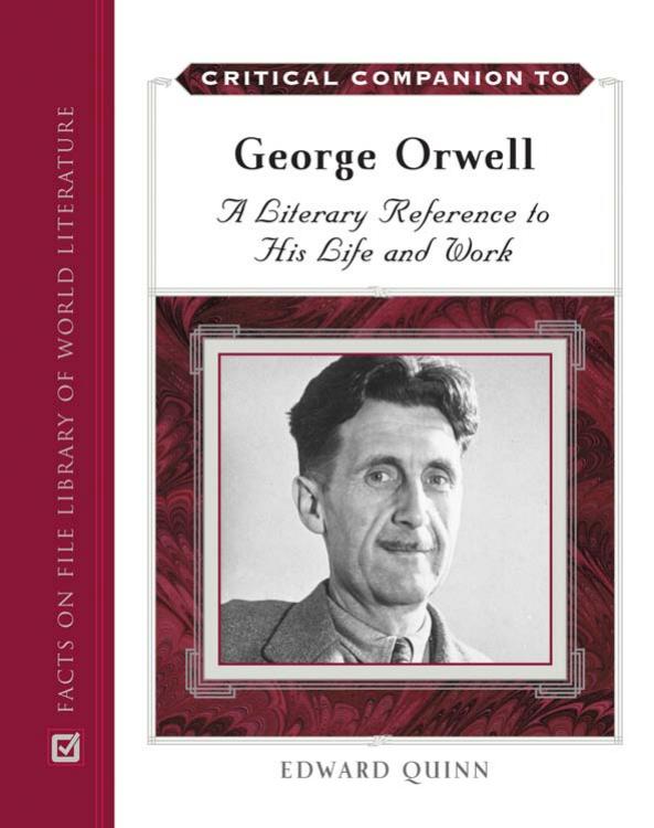 Critical Companion to George Orwell: A Literary Reference to His Life and Work by Edward Quinn