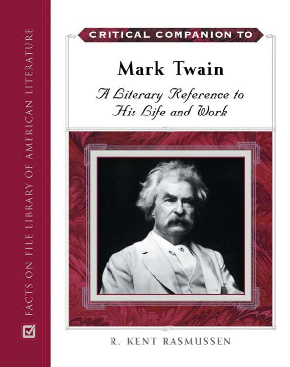 Critical Companion to Mark Twain: A Literary Reference to His Life and Work 2 Volume Set by R. Kent Rasmussen