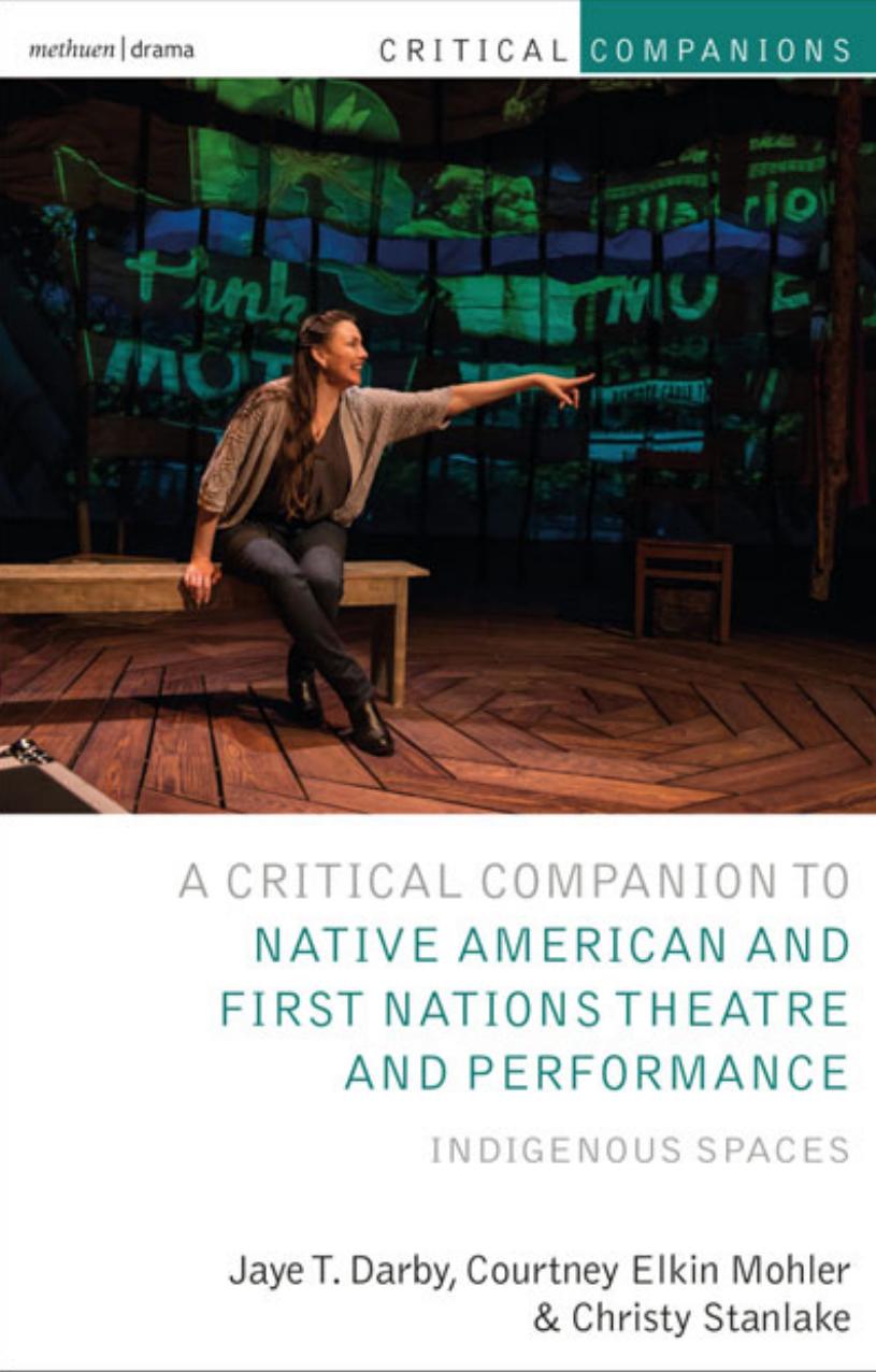 Critical Companion to Native American and First Nations Theatre and Performance: Indigenous Spaces by unknow