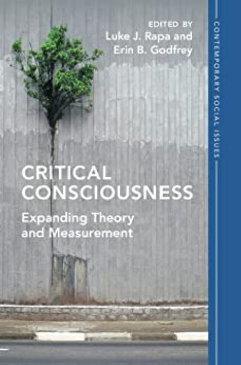 Critical Consciousness: Expanding Theory and Measurement by Luke J. Rapa Erin B. Godfrey