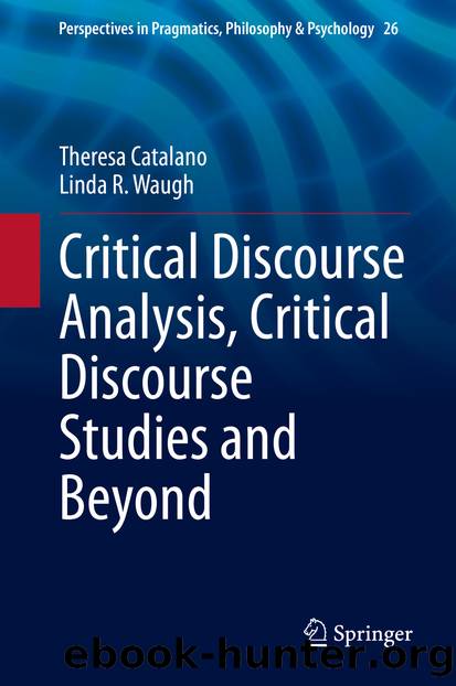 Critical Discourse Analysis, Critical Discourse Studies and Beyond by Theresa Catalano & Linda R. Waugh