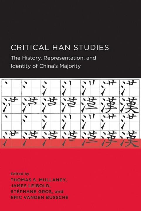 Critical Han Studies: The History, Representation, and Identity of China's Majority by Mullaney Thomas S. Patrick James
