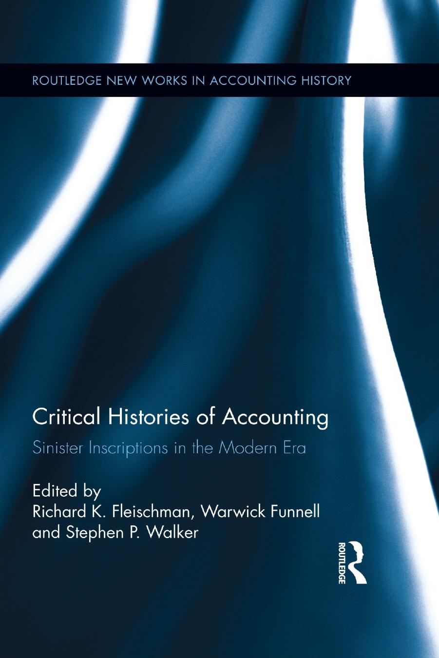 Critical Histories of Accounting: Sinister Inscriptions in the Modern Era by Richard K. Fleischman Warwick Funnell Stephen Walker