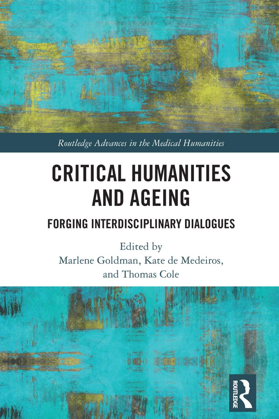 Critical Humanities and Ageing: Forging Interdisciplinary Dialogues by Marlene Goldman; Kate de Medeiros; Thomas Cole