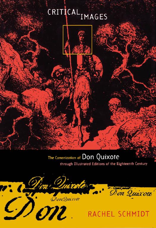 Critical Images: The Canonization of Don Quixote Through Illustrated Editions of the Eighteenth Century by Rachel Schmidt