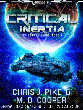 Critical Inertia - The Return of Grayson and the Hunt for Paul Rhoads (Aeon 14: Perilous Alliance Book 5) by M. D. Cooper & Chris J. Pike