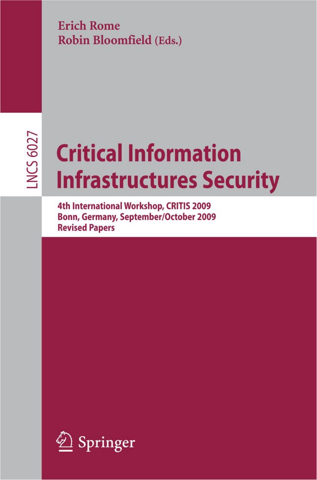 Critical Information Infrastructures Security: 4th International Workshop, CRITIS 2009, Bonn, Germany, September 30 - October 2, 2009. Revised Papers by Gregorio D’Agostino Roberto Cannata (auth.) Erich Rome Robin Bloomfield (eds.)