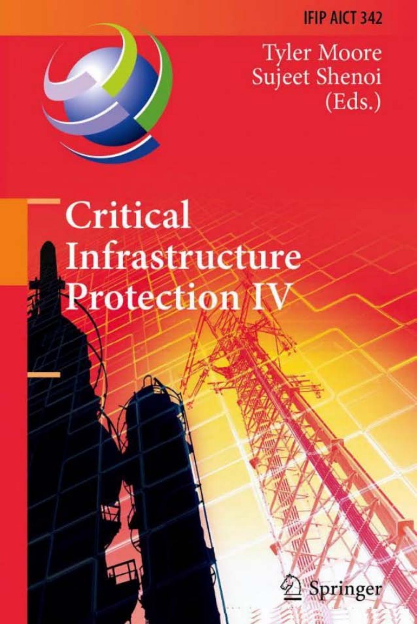 Critical Infrastructure Protection IV (IFIP Advances in Information and Communication Technology, 342) by Tyler Moore Sujeet Shenoi