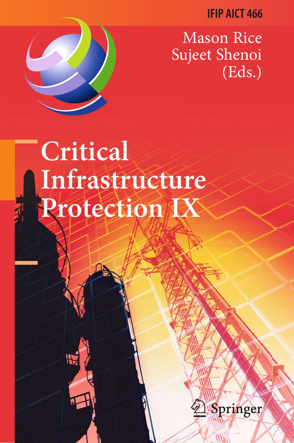 Critical Infrastructure Protection IX: 9th IFIP 11.10 International Conference, ICCIP 2015, Arlington, VA, USA, March 16â18, 2015, Revised Selected Papers by Mason Rice Sujeet Shenoi (eds.)