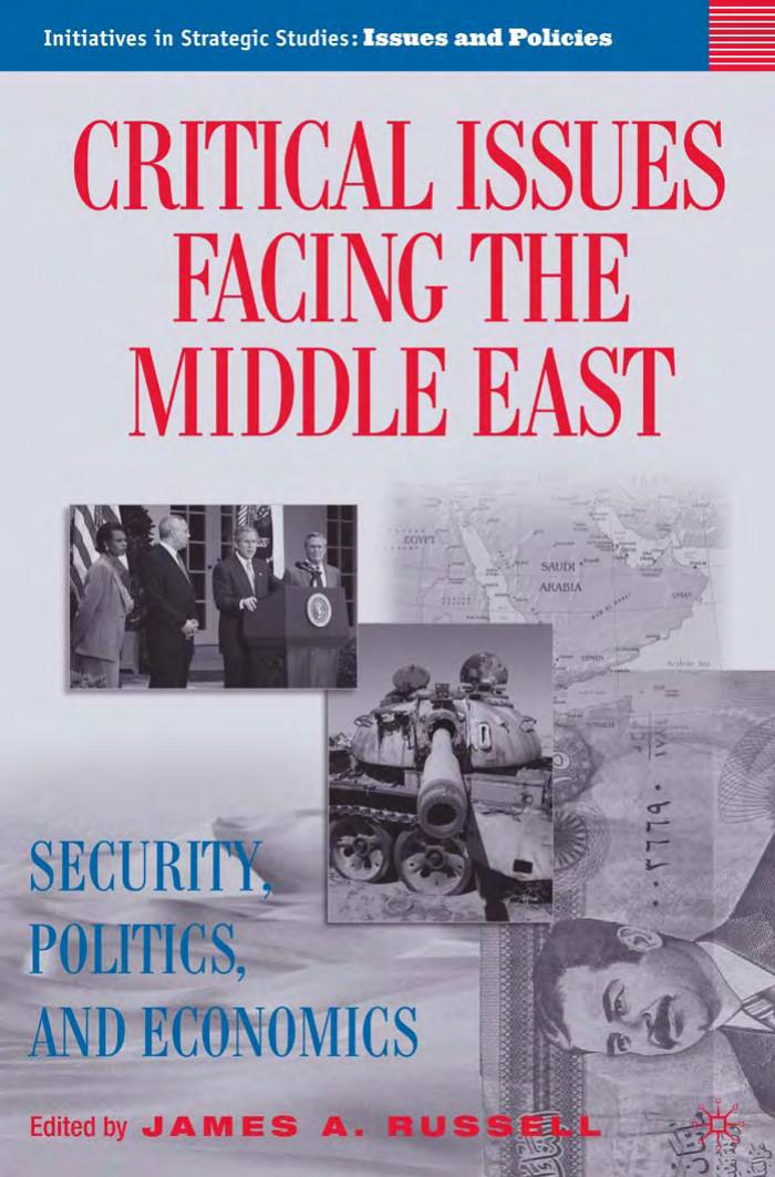 Critical Issues Facing the Middle East: Security, Politics, and Economics (Initiatives in Strategic Studies: Issues and Policies) by James A. Russell