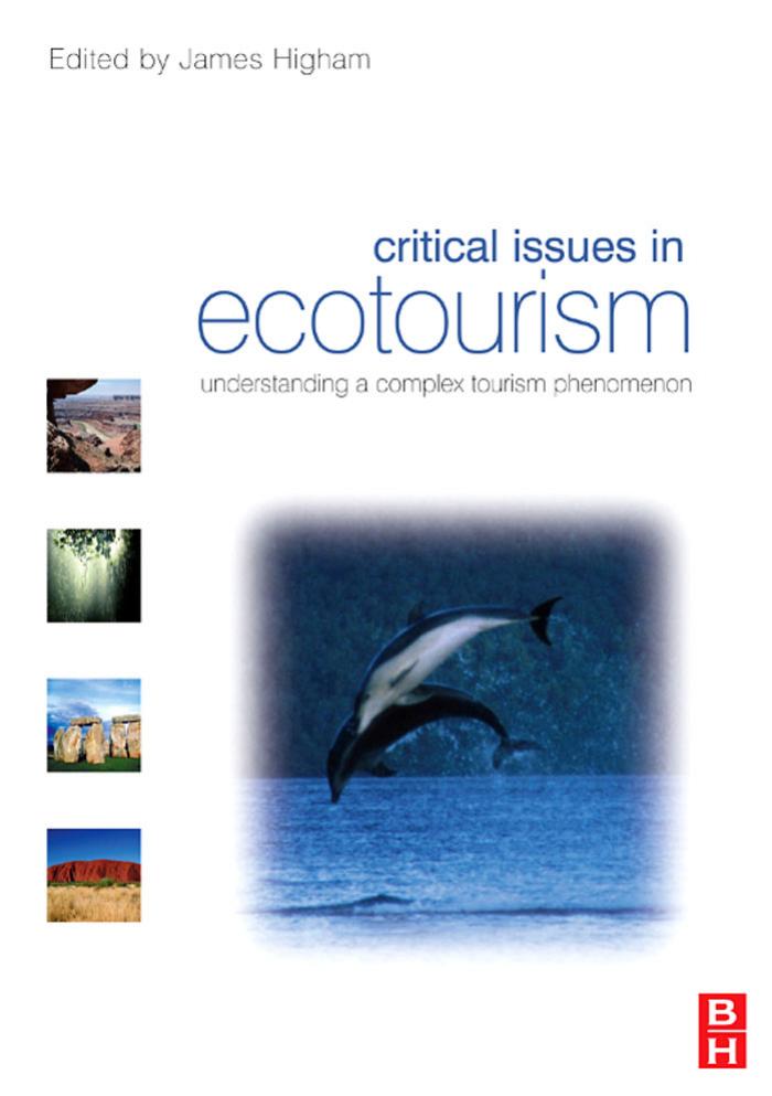 Critical Issues in Ecotourism: understanding a complex tourism phenomenon by James Higham