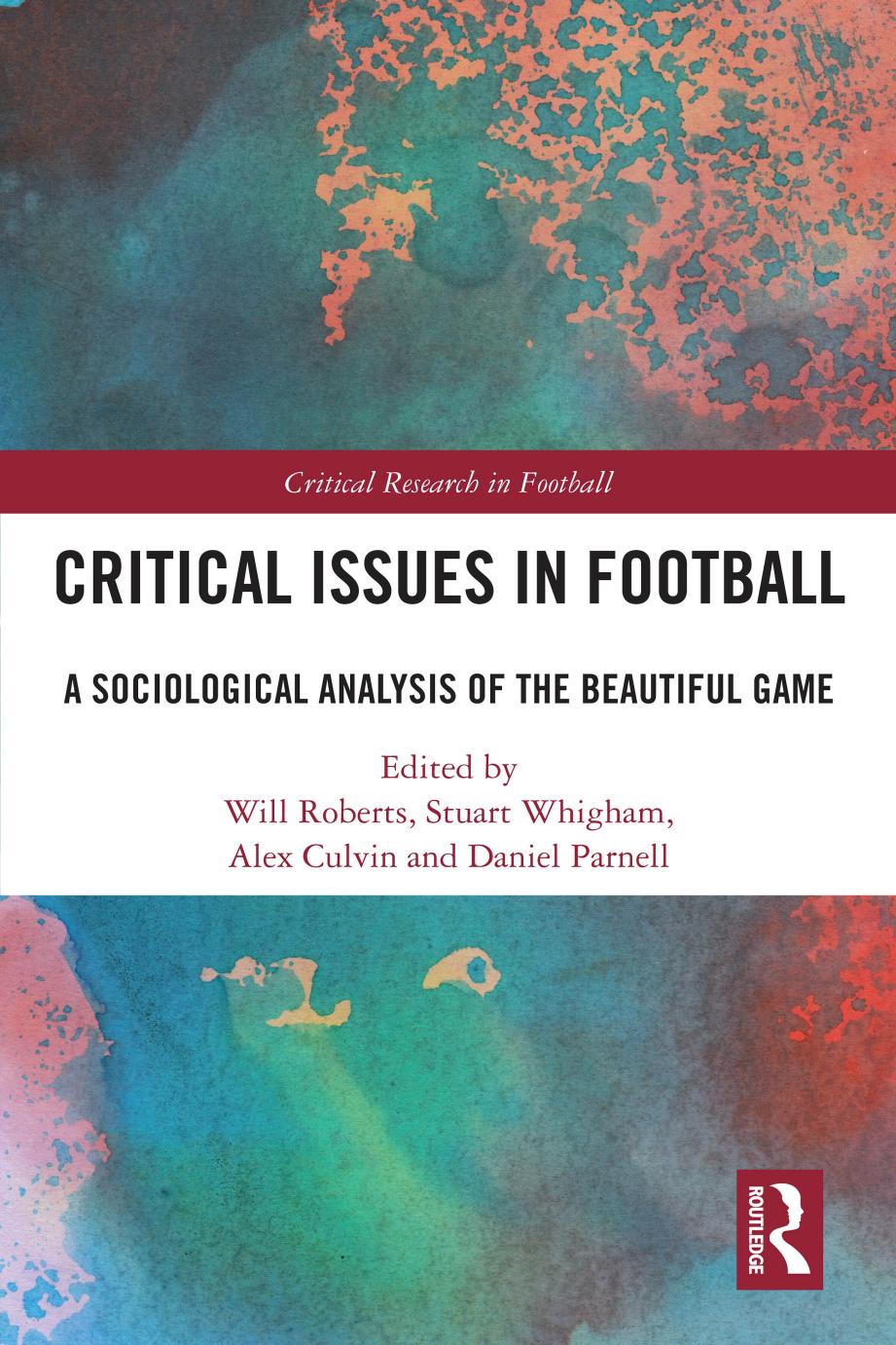 Critical Issues in Football: A Sociological Analysis of the Beautiful Game (Critical Research in Football) by Will Roberts (editor) Stuart Whigham (editor) Alex Culvin (editor) Daniel Parnell (editor)