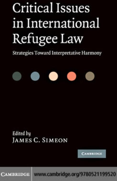 Critical Issues in International Refugee Law: Strategies Toward Interpretative Harmony by James C. Simeon