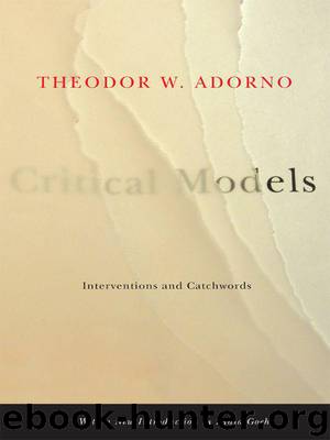 Critical Models: Interventions and Catchwords (European Perspectives: A Series in Social Thought and Cultural Criticism) by Adorno Theodor W