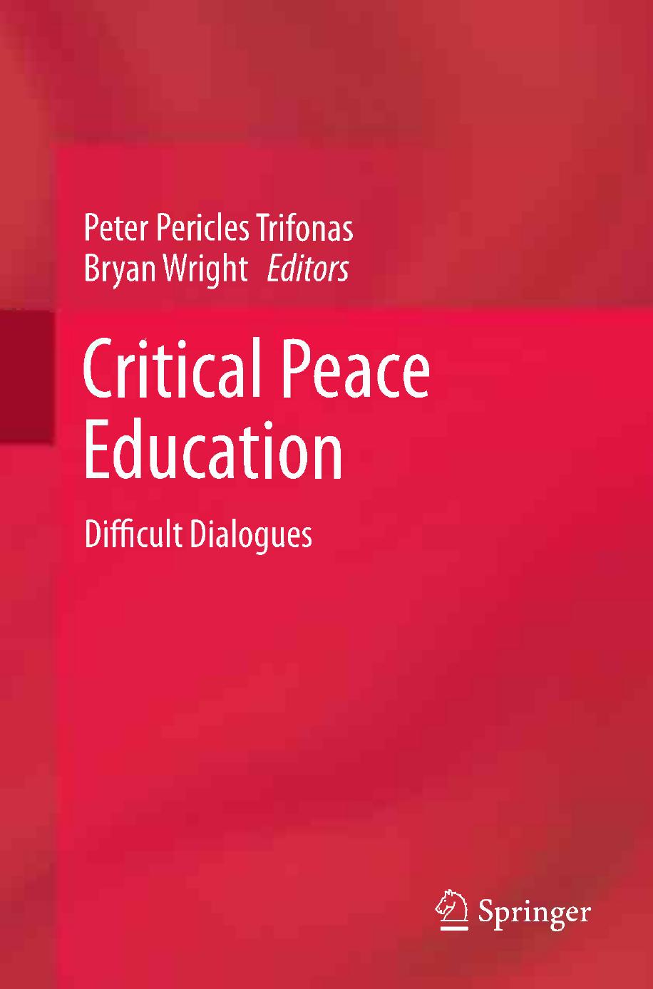 Critical Peace Education: Difficult Dialogues by Betty A. Reardon (auth.) Peter Pericles Trifonas Bryan Wright (eds.)