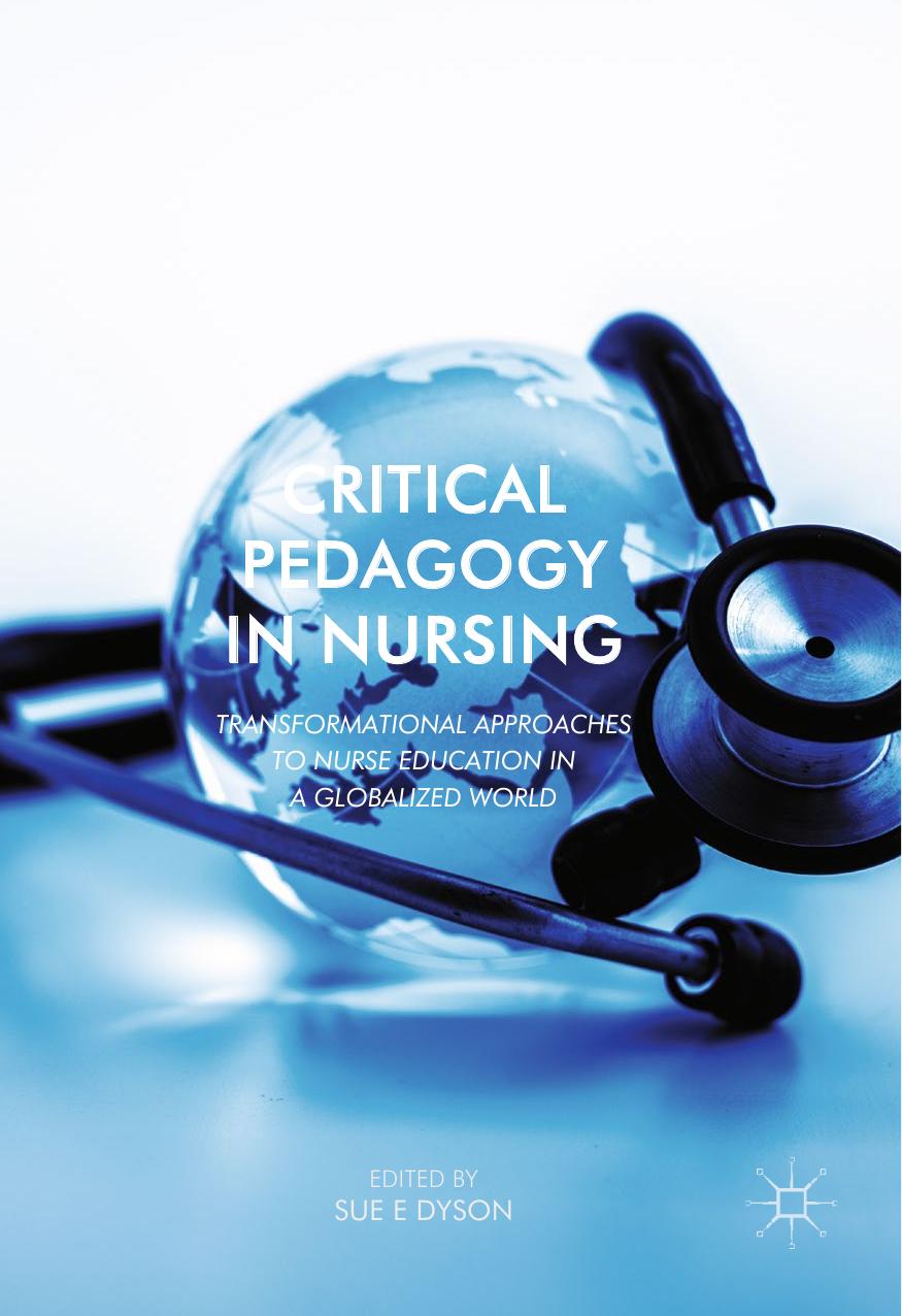 Critical Pedagogy in Nursing: Transformational Approaches to Nurse Education in a Globalized World by Sue Dyson (auth.)