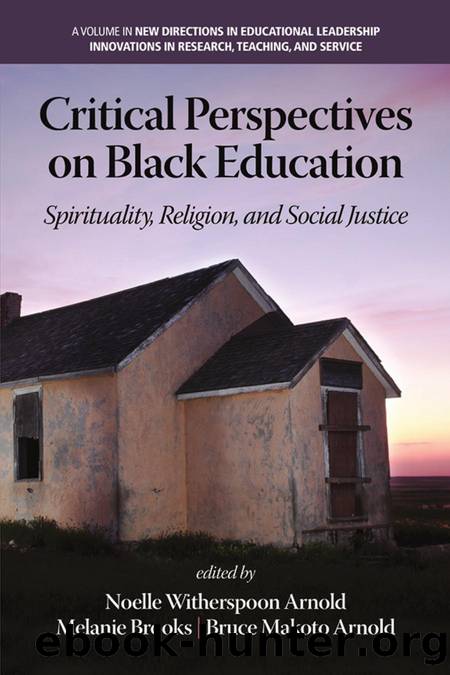 Critical Perspectives on Black Education : Spirituality, Religion and Social Justice by Noelle Witherspoon-Arnold; Melanie C. Brooks; Bruce Makoto Arnold