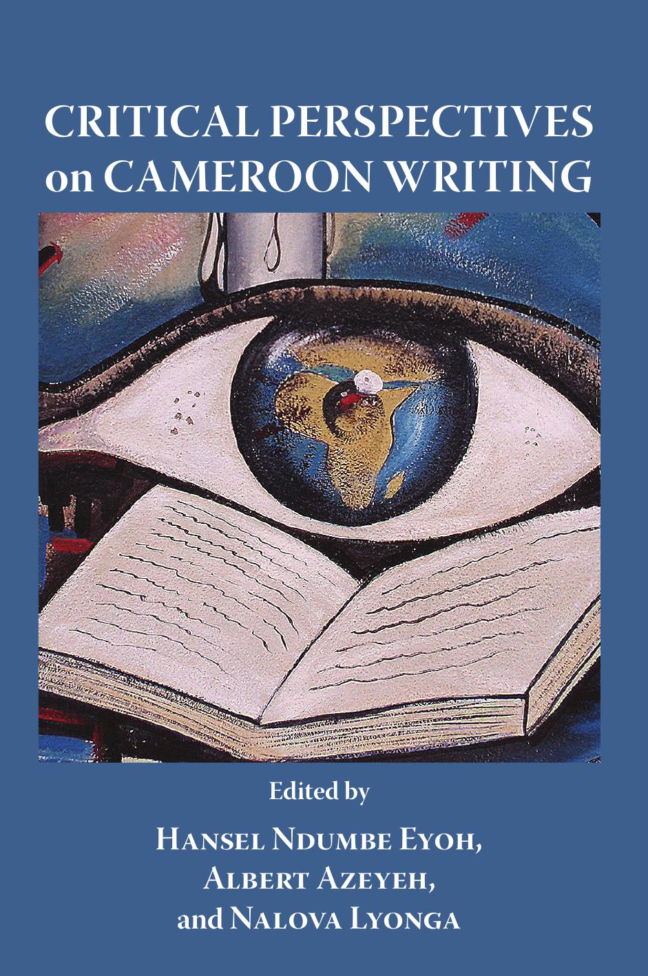 Critical Perspectives on Cameroon Writing by Hansel Ndumbe Eyoh Albert Azeyeh