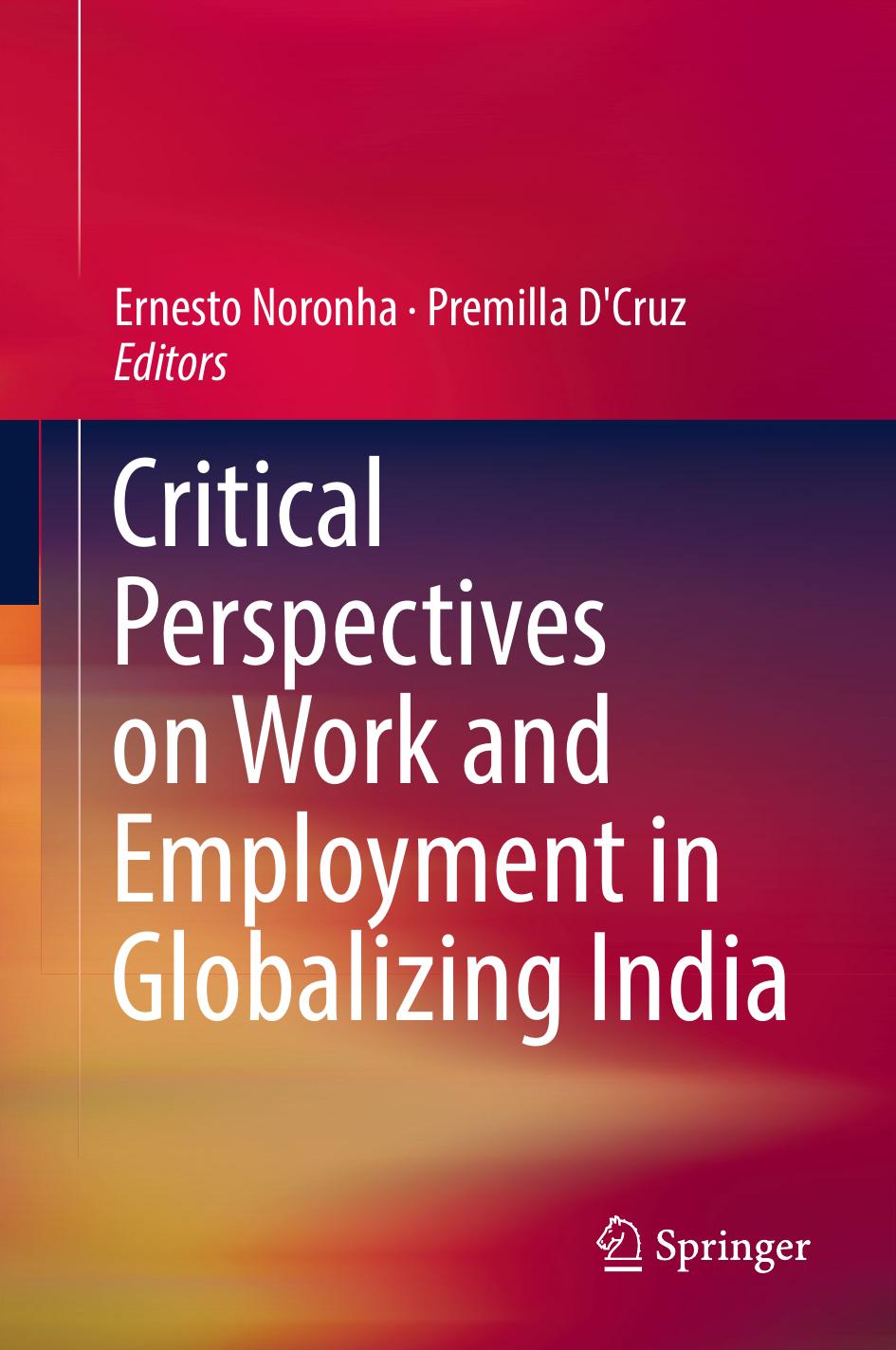 Critical Perspectives on Work and Employment in Globalizing India by Ernesto Noronha Premilla D'Cruz (eds.)