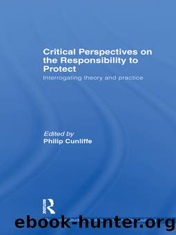Critical Perspectives on the Responsibility to Protect by Cunliffe Philip;