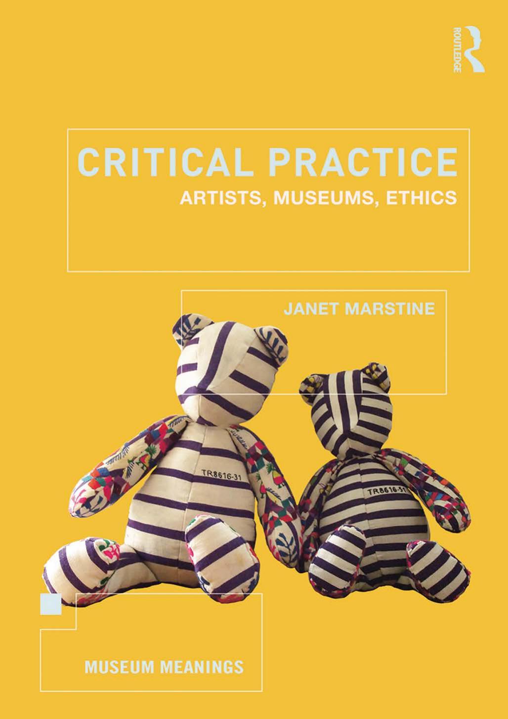 Critical Practice Artists, Museums, Ethics by Janet Marstine
