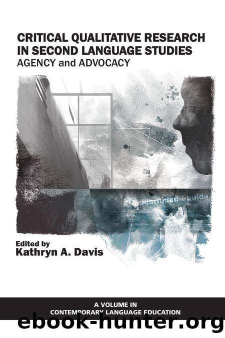 Critical Qualitative Research in Second Language Studies : Agency and Advocacy by Kathryn A. Davis