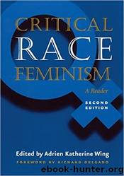 Critical Race Feminism: A Reader by Adrien Katherine Wing