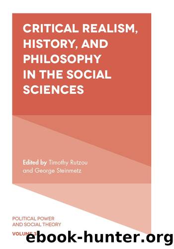 Critical Realism, History, and Philosophy in the Social Sciences by Timothy Rutzou George Steinmetz