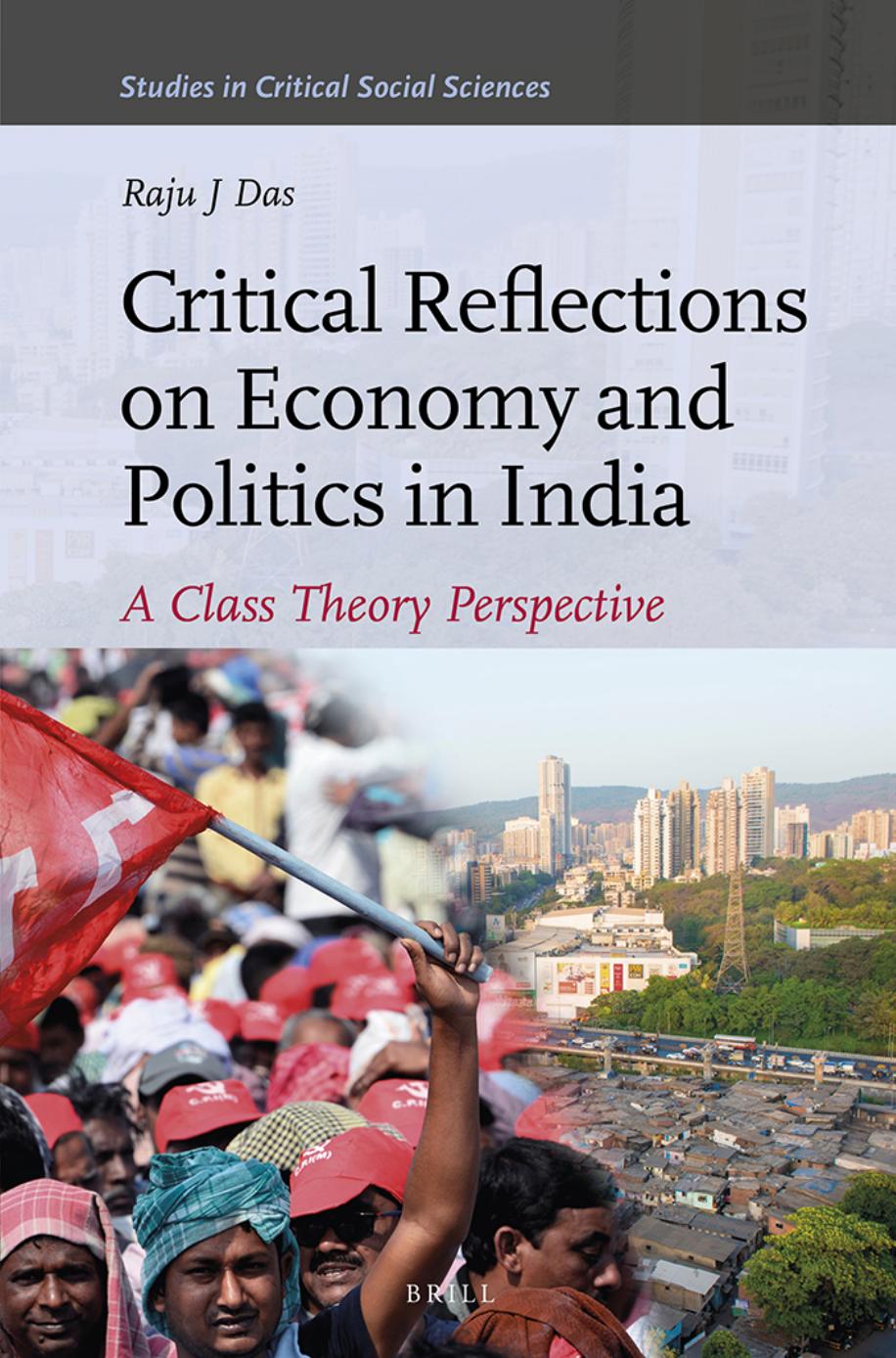 Critical Reflections on Economy and Politics in India: A Class Theory Perspective by Das Raju J