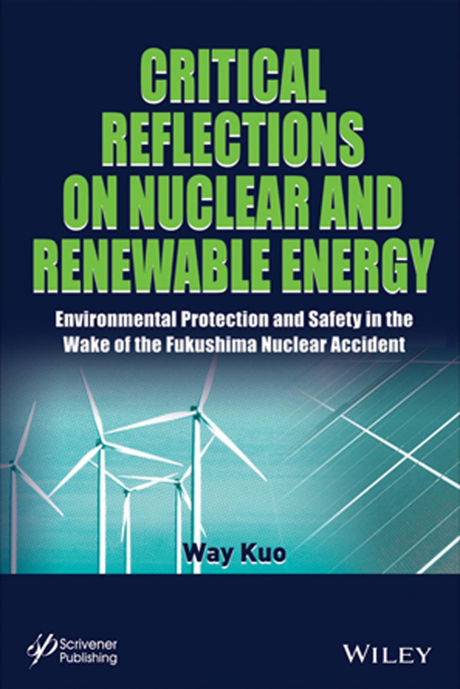 Critical Reflections on Nuclear and Renewable Energy: Environmental Protection and Safety in the Wake of the Fukushima Nuclear Accident by Way Kuo