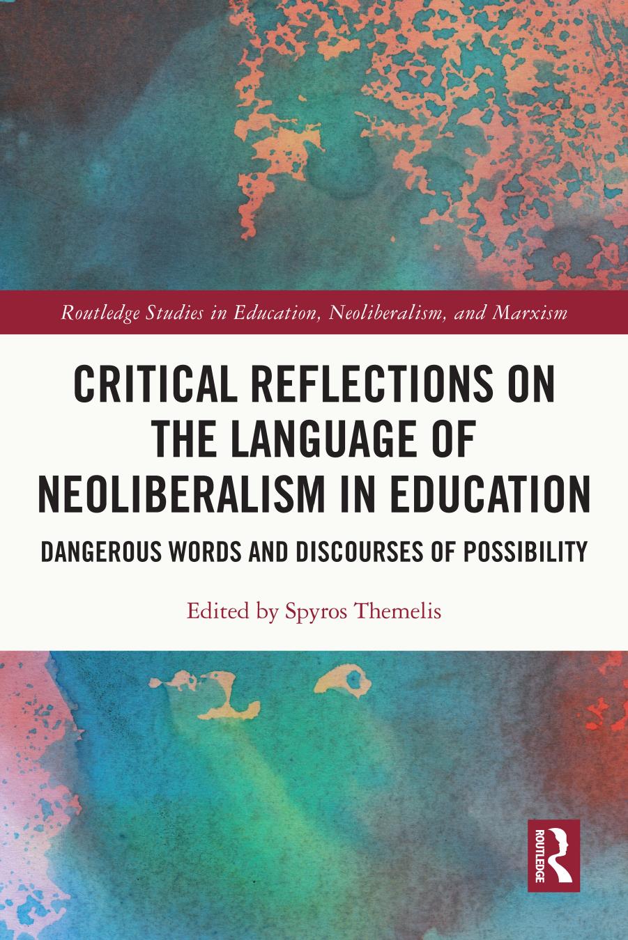 Critical Reflections on the Language of Neoliberalism in Education; Dangerous Words and Discourses of Possibility by Spyros Themelis