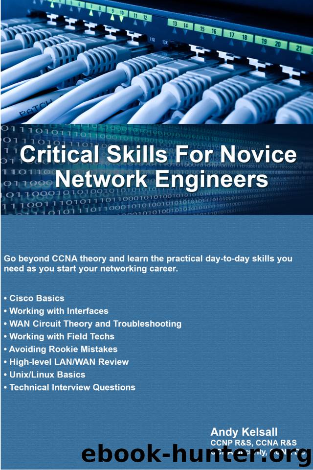 Critical Skills for Novice Network Engineers: Go beyond CCNA theory and learn the practical day-to-day skills you need as you start your networking career. by Andy Kelsall