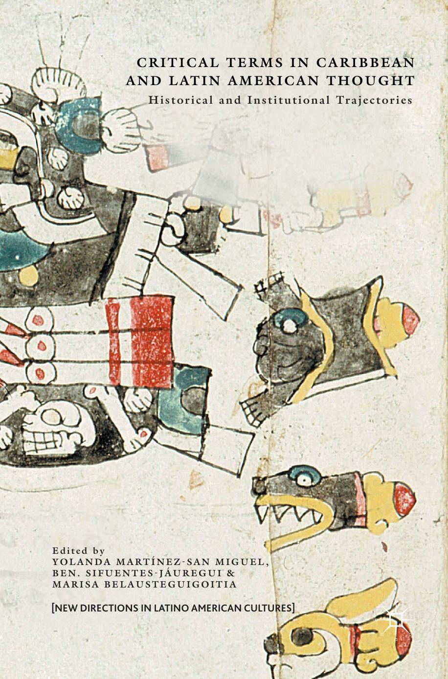 Critical Terms in Caribbean and Latin American Thought: Historical and Institutional Trajectories by Yolanda Martínez-San Miguel Ben. Sifuentes-Jáuregui Marisa Belausteguigoitia (eds.)