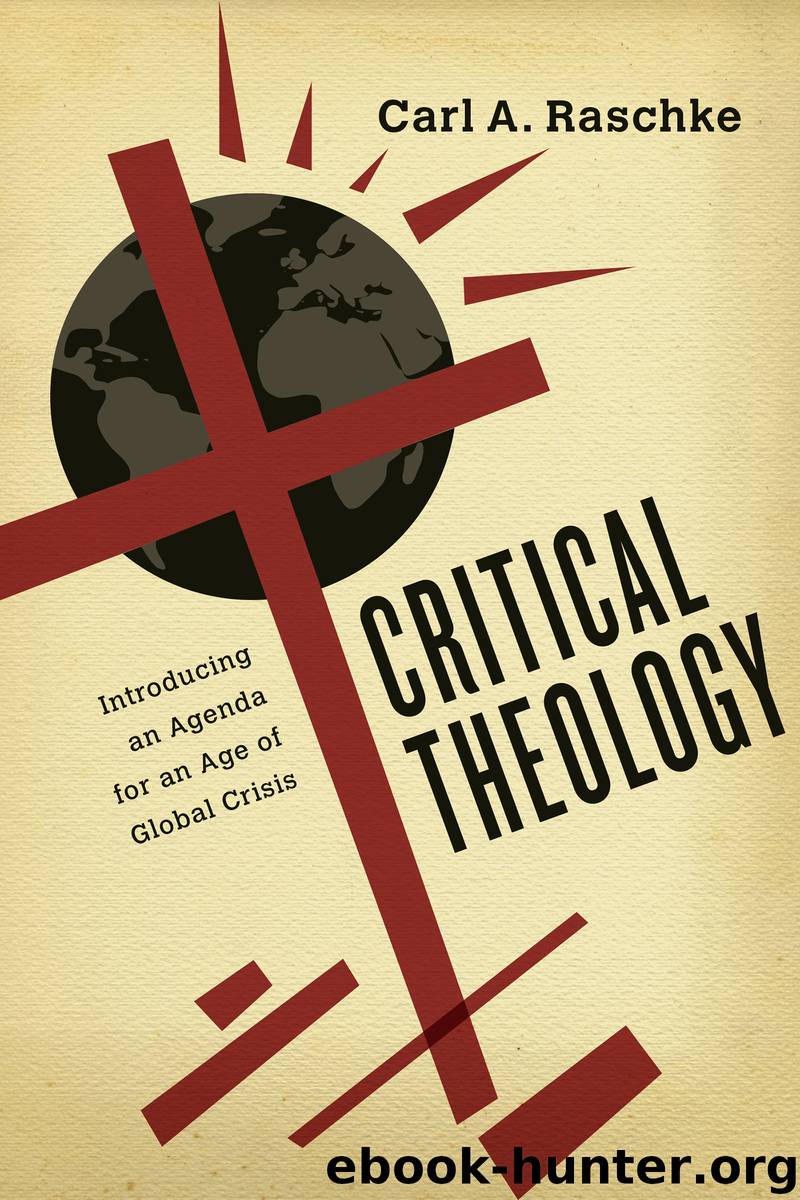 Critical Theology: Introducing an Agenda for an Age of Global Crisis by Carl A. Raschke