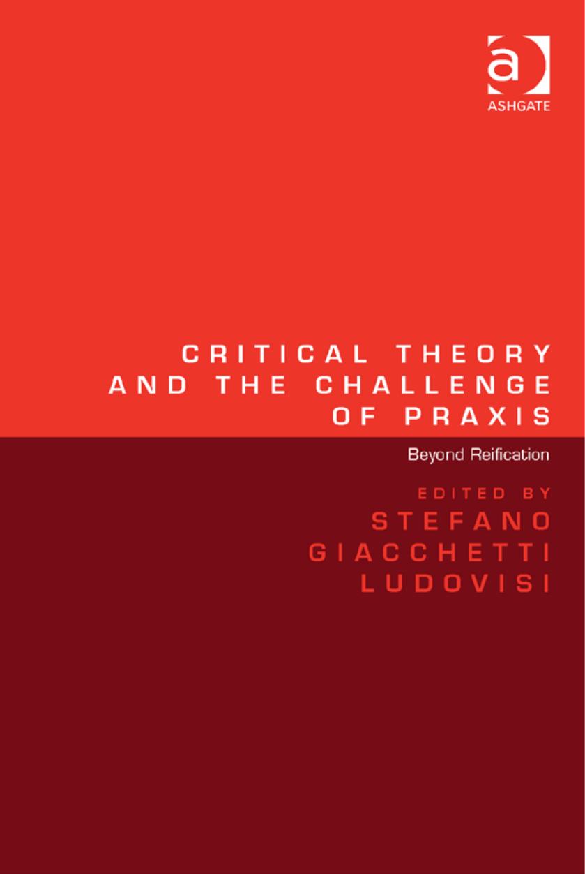 Critical Theory and the Challenge of Praxis: Beyond Reification by Giacchetti Ludovisi Stefano