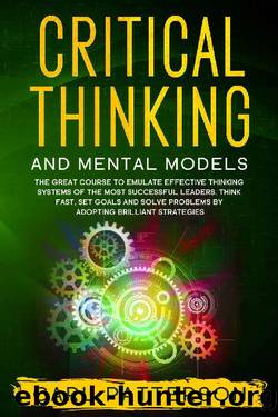 Critical Thinking And Mental Models: The Great Course to Emulate Effective Thinking Systems of the Most Successful Leaders. Think Fast, Set Goals and Solve Problems by Adopting Brilliant Strategies by Carl Patterson