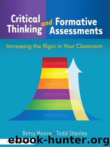 Critical Thinking and Formative Assessments: Increasing the Rigor in Your Classroom by Todd Stanley & Betsy Moore