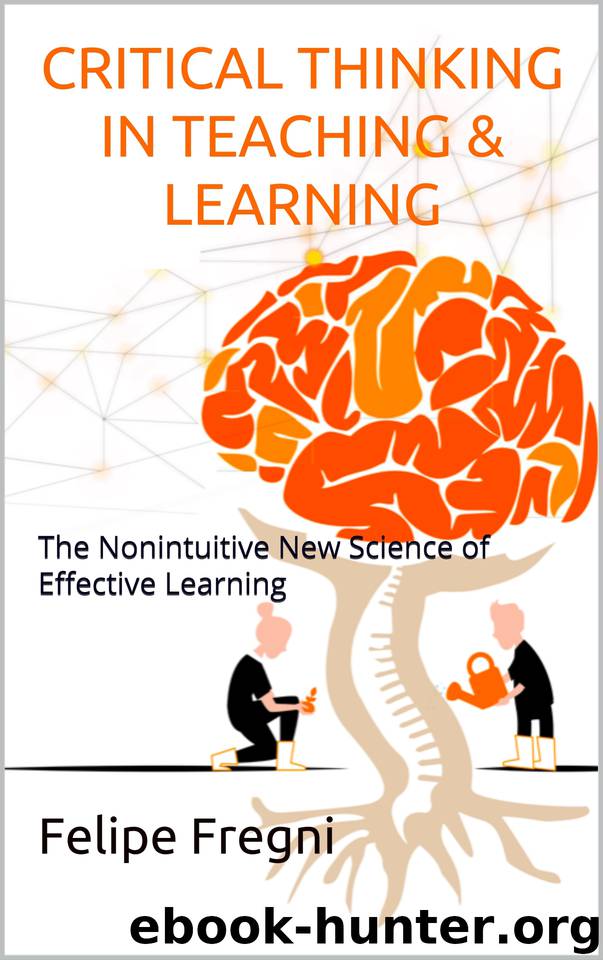 Critical Thinking in Teaching & Learning: The Nonintuitive New Science of Effective Learning by Fregni Felipe