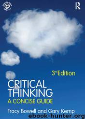Critical Thinking: A Concise Guide by Kemp Gary & Tracy Bowell