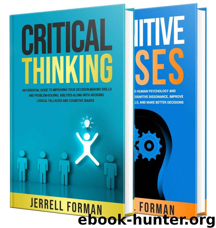 Critical Thinking: What You Should Have Been Taught About Decision-Making, Problem Solving, Cognitive Biases, Logical Fallacies and Winning Arguments by Forman Jerrell